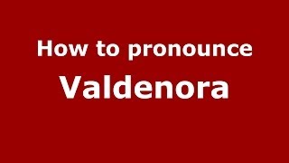 How to pronounce Valdenora