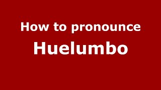 How to pronounce Huelumbo
