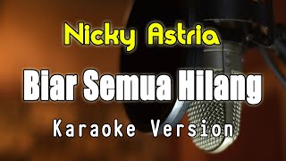 Download lagu Biar Semua Hilang - Nicky Astria Karaoke & Lirik by Bening Musik mp3