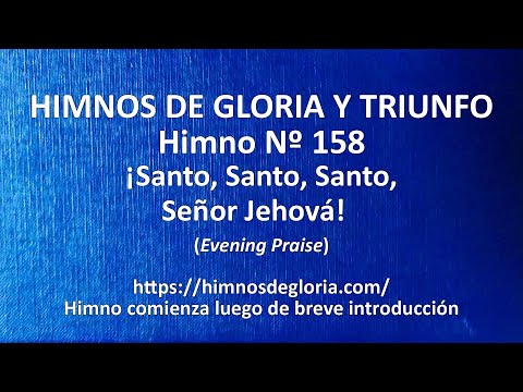 Himnos de Gloria Nº 158 - ¡Santo, Santo, Santo, Señor Jehová!