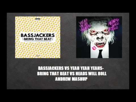 Bassjackers vs Yeah Yeah Yeahs-Bring That Beat vs Heads Will Roll