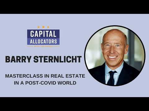 Barry Sternlicht – Masterclass in Real Estate in a Post-COVID World (Capital Allocators, EP.216)