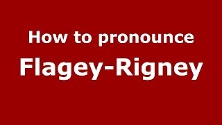 How to pronounce Flagey-Rigney