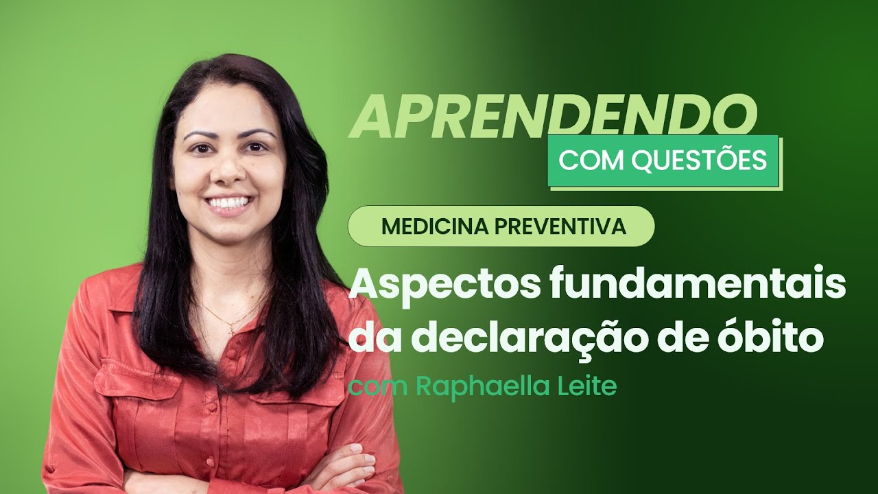 Aspectos fundamentais da declaração de óbito | Aprendendo com Questões: Medicina Preventiva
