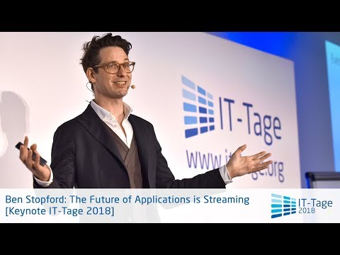 Ben Stopford: The Future of Applications is Streaming – Keynote IT-Tage 2018