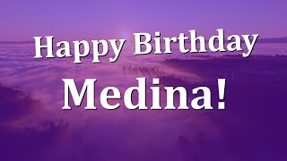 Happy Birthday Medina!  Have an Amazing Birthday!