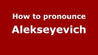 How to pronounce Alekseyevich