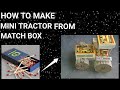 HOW TO MAKE MINI TRACTOR FROM MATCH BOX BY THE CRAFTY TV