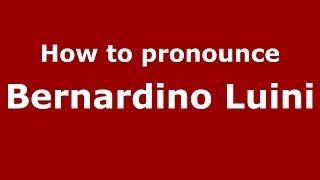 How to pronounce Bernardino Luini