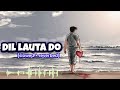 Dil Lauta Do Slowed Reverb Jubin Nautiyal Payal Dev Textaudio