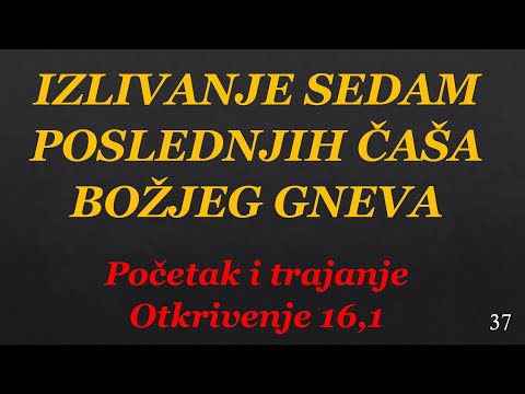 37 Početak i trajanje izlivanja sedam poslednjih čaša Božjeg gneva TUMAČENJE OTKRIVENJA - APOKALIPSE
