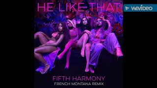 Fifth Harmony - He Like That (Remix) feat. French Montana