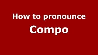 How to pronounce Compo