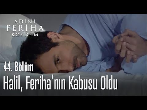 Halil, Feriha'nın kabusu oldu - Adını Feriha Koydum 44. Bölüm