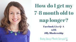 Get your 7 month old baby to nap longer