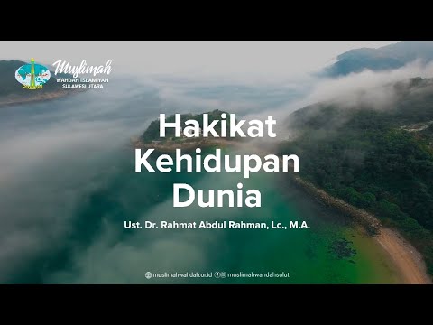 Hakikat Kehidupan Dunia - Ust. Dr. Rahmat Abdul Rahman, Lc., M.A.