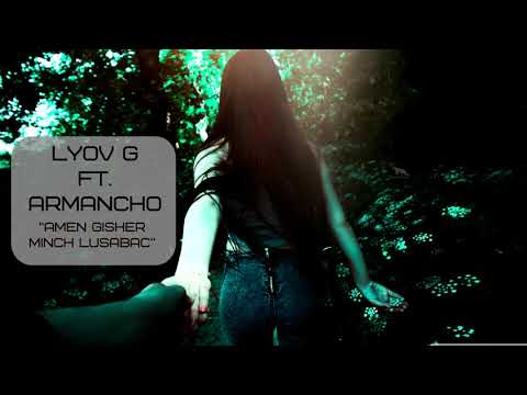 Lyov G feat.  Armancho - Amen gisher minch lusabac