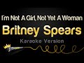 Britney Spears - I'm Not A Girl, Not Yet A Woman (Karaoke Version)