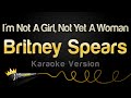 Britney Spears I M Not A Girl Not Yet A Woman Karaoke Version