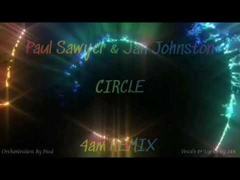 Paul Sawyer & Jan Johnston - Circle - 4AM REMIX