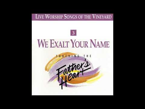 We Exalt Your Name Touching the Fathers Heart vol 3 by Vineyard Music