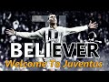 Cristiano Ronaldo • Believer • Imagine Dragons • Welcome To Juventus