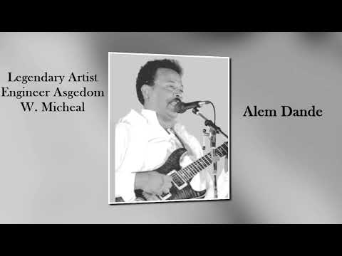 Eritrean Song By Engineer Asgedom W.Michael - Alem Dande