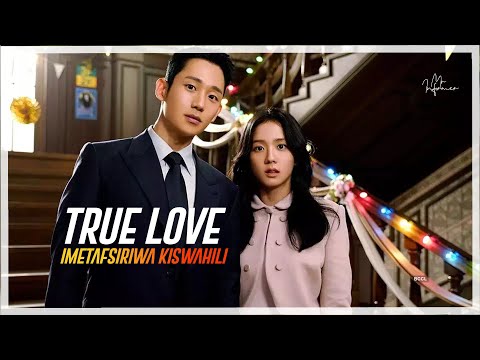TRUE LOVE EPISODE 01 IMETAFSIRIWA KISWAHILI
