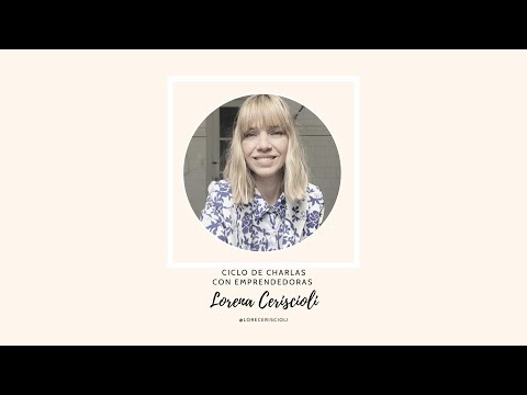Charlas con Emprendedoras - Lorena Ceriscioli