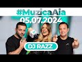 MuzicaAia Cu DJ Razz 05 IULIE 2024
