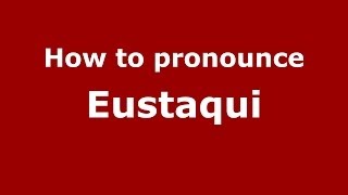 How to pronounce Eustaqui