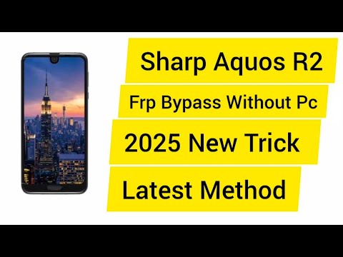 Sharp Aquos R2 FRP Bypass Without PC  2025 New Trick | How to FRP Bypass Sharp Aquos R2 Without PC 