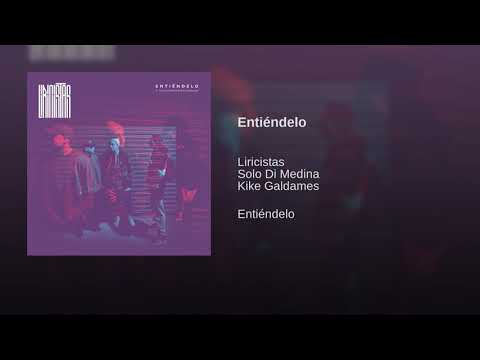 Entiéndelo · Liricistas · Solo Di Medina · Kike Galdames