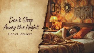 Download lagu DANIEL SAHULEKA - DON'T SLEEP AWAY THE NIGHT (LYRICS VIDEO) #RetroBox mp3