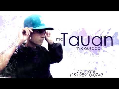 Mc Tauan - Mlk ousado (Dj Magrelo)