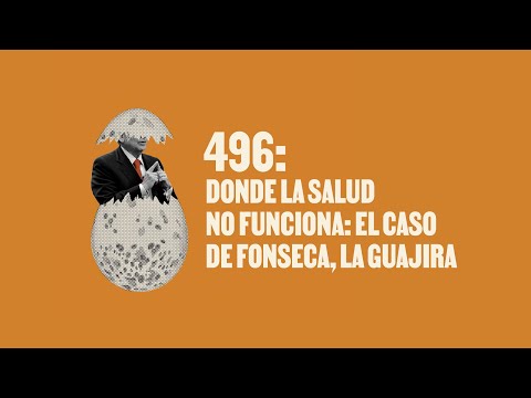 Donde la salud no funciona: el caso de Fonseca, La Guajira - Huevos Revueltos con Política.