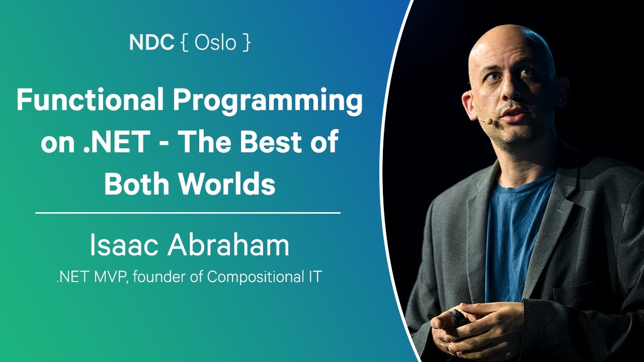 Functional Programming on .NET - The Best of Both Worlds - Isaac Abraham - NDC Oslo 2024