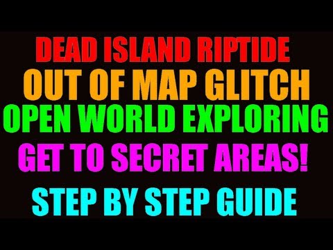 Dead Island Riptide Out Of Map Glitch | Explore Secret Inaccessible Areas | Open World! (HD)