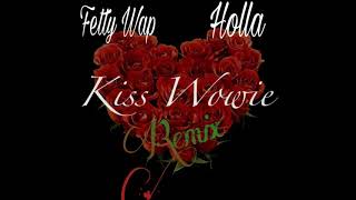 Fetty Wap Feat Holla - KissWowie (Remix)