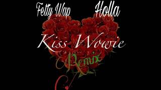 Fetty Wap Feat Holla - KissWowie (Remix)
