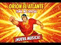 ORIÓN EL ATLANTE TEMA NO OFICIAL FANMADE