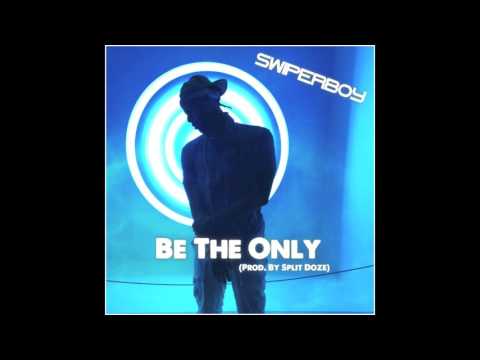 Swiperboy - Be The Only (Official Audio)
