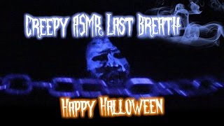 Creepy ASMR Last Breath (Halloween Role Play)