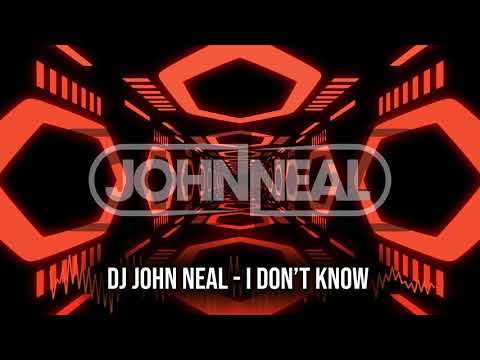DJ John Neal - I Don't Know
