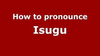 How to pronounce Isugu