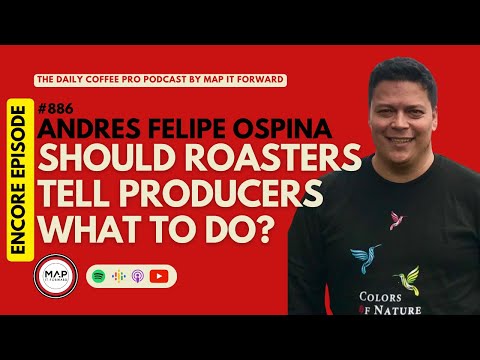#886 [ENCORE] Andres Felipe Ospina: Should Roasters Tell Producers What To Do? #coffeeroaster