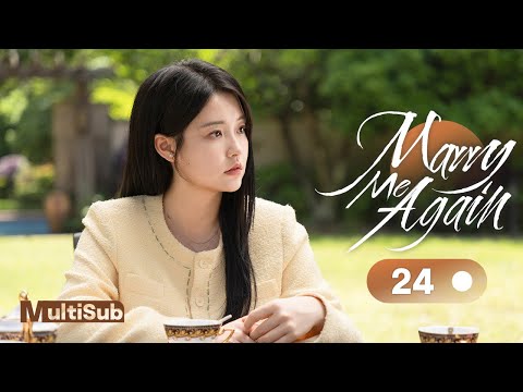 Marry Me Again 24 | Resurrected husband Rekindles Love with Me | 请再和我结婚吧 | Ready For Love? S2