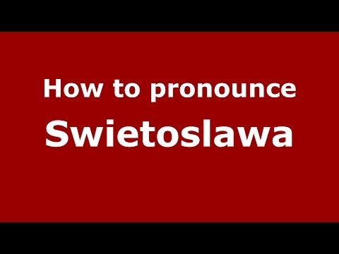 How to pronounce Swietoslawa (Polish/Poland) - PronounceNames.com