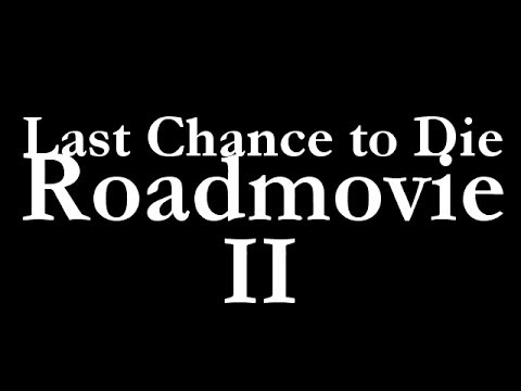 Last Chance to Die - Roadmovie II