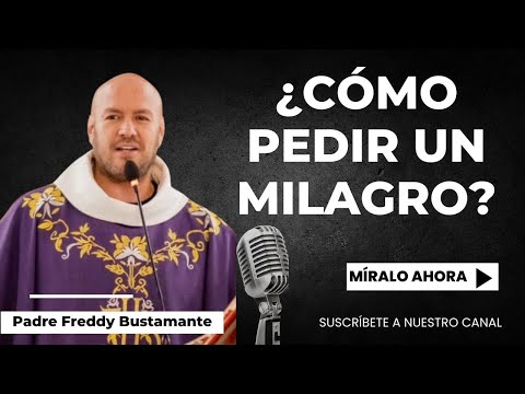 ¿Cómo pedir un milagro? -  Padre Freddy Bustamante